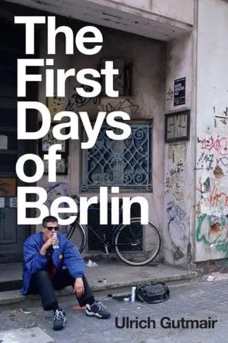 The First Days of Berlin : The Sound of Change By Gutmair Ulrich