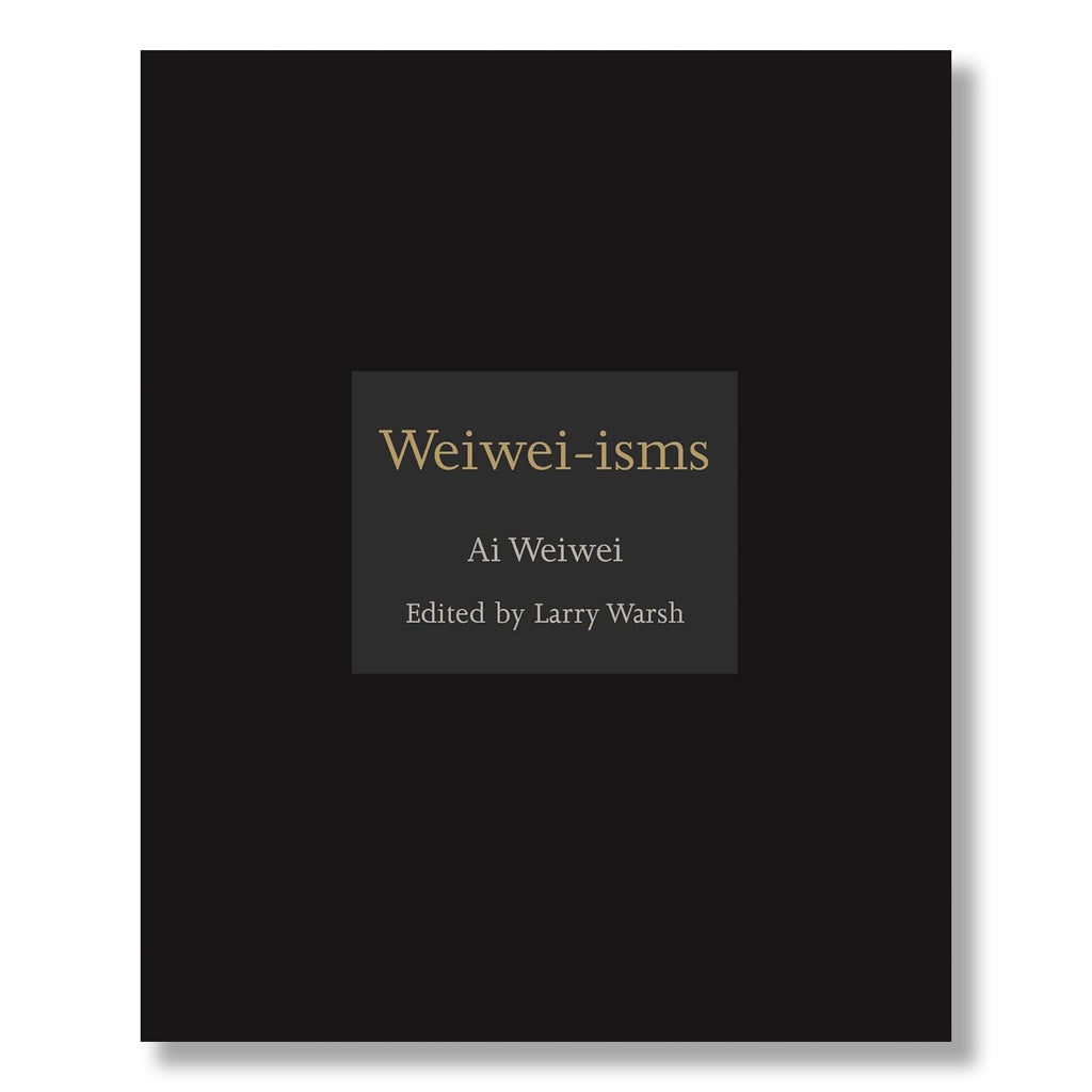 Weiwei-isms By Ai Weiwei Edited By Larry Warsh